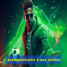 acompanhates trans santos